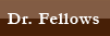 Dr. Fellows Link